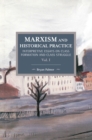 Image for Marxism and historical practiceVolume I,: Interpretive essays on class formation and class struggle