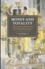 Image for Money and totality  : a macro-monetary interpretation of Marx&#39;s logic in Capital and the end of the &#39;transformation problem&#39;