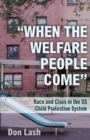 Image for When the welfare people come  : race and class in the US child welfare system