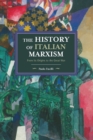 Image for The history of Italian Marxism  : from its origins to the Great War