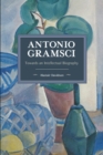 Image for Antonio Gramsci  : towards an intellectual biography