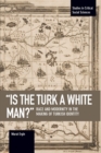 Image for &#39;is The Turk A White Man?&#39; : Race and Modernity in the Making of Turkish Identity