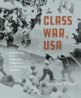 Image for Class War, USA: Dispatches from Workers&#39; Struggles in American History