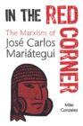 Image for In The Red Corner : The Marxism of Jose Carlos Mariategui