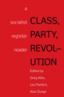Image for Class, Party, Revolution: A Socialist Register Reader