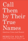 Image for Call Them By Their True Names: American Crises (And Essays)
