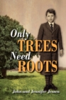 Image for Only Trees Need Roots