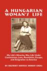Image for A Hungarian Woman&#39;s Life : My Life&#39;s Miracles, War, Life Under Communiism, Love, Revolution, Escape, and Emigration to America
