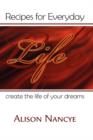 Image for Recipes for Everyday Life Create the Life of Your Dreams