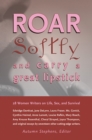 Image for Roar Softly and Carry a Great Lipstick: 28 Women Writers on Life, Sex, and Survival