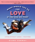 Image for What Would You Do for Love If You Had No Fear: Loving without Losing - Your Mind