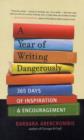 Image for A year of writing dangerously  : 365 days of inspiration and encouragement