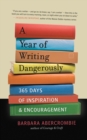 Image for A year of writing dangerously: 365 days of inspiration and encouragement