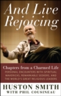 Image for And live rejoicing: chapters from a charmed life - personal encounters with spiritual mavericks, remarkable seekers, and the world&#39;s great religious leaders
