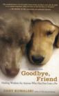 Image for Goodbye, friend  : healing wisdom for anyone who has ever lost a pet