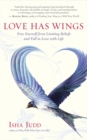 Image for Love has wings: free yourself from limiting beliefs and fall in love with life