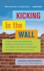 Image for Kicking in the wall  : a year of writing exercises, prompts, and quotes to help you break through your blocks and reach your writing goals