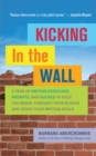Image for Kicking in the wall: a year of writing exercises, prompts, and quotes to help you break through your blocks and reach your writing goals