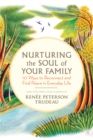 Image for Nurturing the soul of your family: 10 ways to reconnect and find peace in everyday life