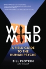 Image for Wild Mind: A Field Guide to the Human Psyche