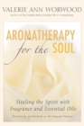 Image for Aromatherapy for the Soul: Healing the Spirit with Fragrance and Essential Oils