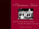 Image for The Christmas house: how one man&#39;s dream changed the way we celebrate Christmas
