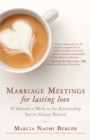 Image for Marriage meetings for lasting love: 30 minutes a week to the relationship you&#39;ve always wanted