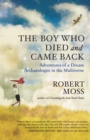Image for Boy Who Died and Came Back: Adventures of a Dream Archaeologist in the Multiverse