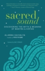 Image for Sacred Sound: Discovering the Myth and Meaning of Mantra and Kirtan