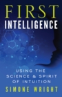 Image for First Intelligence: Using the Science and Spirit of Intuition
