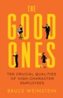 Image for Good Ones: Ten Crucial Qualities of High-Character Employees