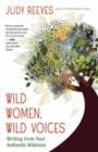 Image for Wild Women, Wild Voices : Writing from Your Authentic Wildness
