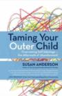 Image for Taming your outer child  : overcoming self-sabotage - the aftermath of abandonment