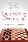 Image for Outsmarting Overeating: Boost Your Life Skills, End Your Food Problems