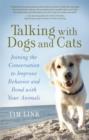 Image for Talking with dogs and cats  : joining the conversation to improve behavior and bond with your animals