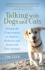 Image for Talking with Dogs and Cats: Joining the Conversation to Improve Behavior and Bond with Your Animals