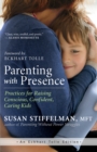 Image for Parenting with Presence: Practices for Raising Conscious, Confident, Caring Kids