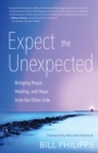 Image for Expect the Unexpected: Bringing Peace, Healing, and Hope from the Other Side
