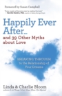 Image for Happily Ever After . . . and 39 Other Myths about Love: Breaking Through to the Relationship of Your Dreams