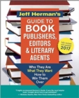 Image for Jeff Herman&#39;s guide to book publishers, editors and literary agents 2017  : who they are, what they want, how to win them over