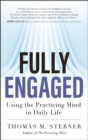 Image for Fully Engaged : Using the Practicing Mind in Daily Life
