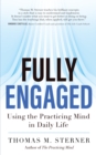 Image for Fully engaged: using the practicing mind in daily life