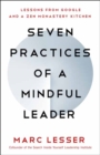 Image for Seven practices of a mindful leader  : lessons from Google and a Zen monastery kitchen