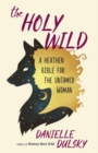 Image for The Holy Wild : A Heathen Bible for the Untamed
