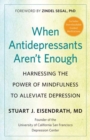 Image for When antidepressants aren&#39;t enough  : harnessing the power of mindfulness to alleviate depression