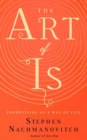 Image for The Art of Is : Improvising as a Way of Life