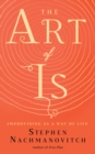 Image for The art of is: improvising as a way of life