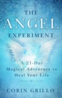 Image for The Angel Experiment : A 21-Day Magical Adventure to Heal Your Life