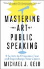 Image for Mastering the art of public speaking  : 8 secrets to transform fear and supercharge your career