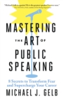 Image for Mastering the art of public speaking: 8 secrets to transform fear and supercharge your career